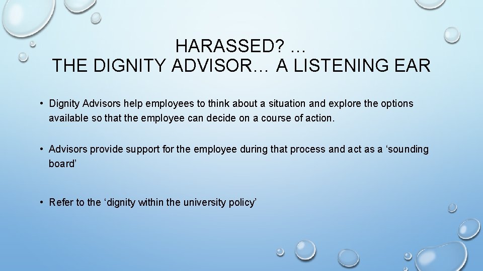 HARASSED? … THE DIGNITY ADVISOR… A LISTENING EAR • Dignity Advisors help employees to