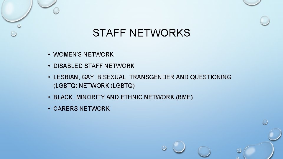 STAFF NETWORKS • WOMEN’S NETWORK • DISABLED STAFF NETWORK • LESBIAN, GAY, BISEXUAL, TRANSGENDER