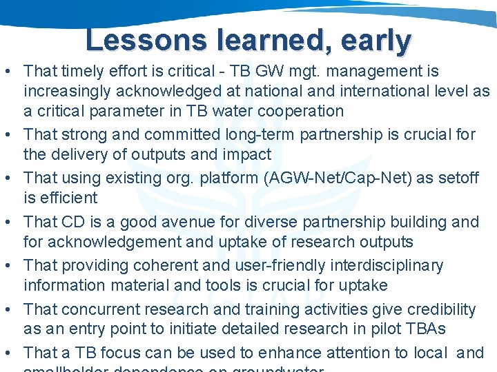 Lessons learned, early • That timely effort is critical - TB GW mgt. management