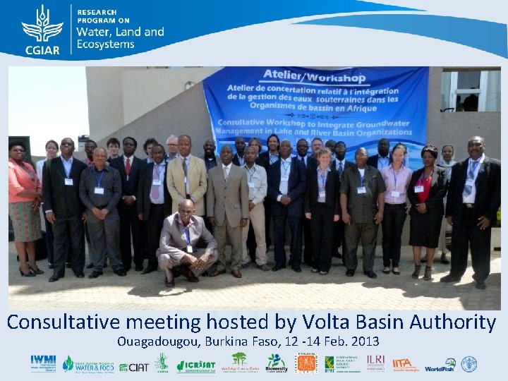Consultative meeting hosted by Volta Basin Authority Ouagadougou, Burkina Faso, 12 -14 Feb. 2013