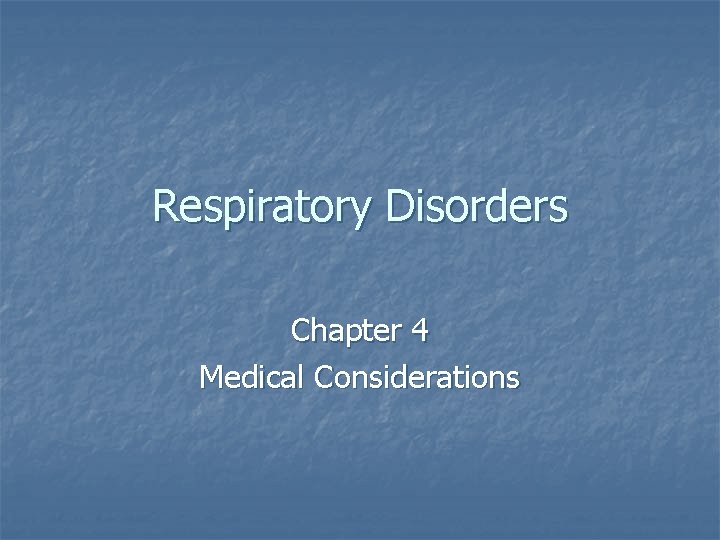 Respiratory Disorders Chapter 4 Medical Considerations 