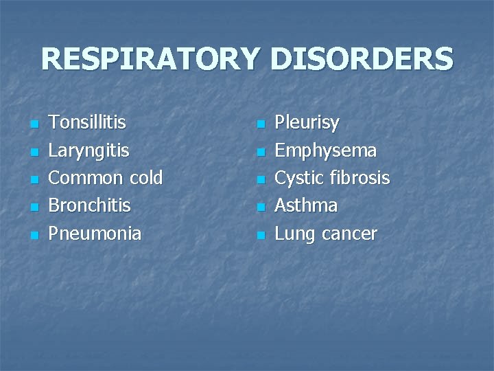 RESPIRATORY DISORDERS n n n Tonsillitis Laryngitis Common cold Bronchitis Pneumonia n n n
