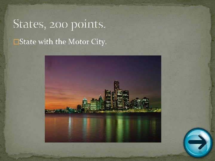 States, 200 points. �State with the Motor City. 