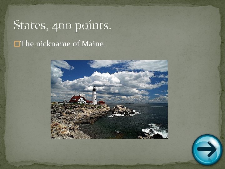 States, 400 points. �The nickname of Maine. 