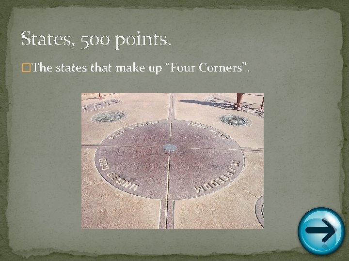 States, 500 points. �The states that make up “Four Corners”. 