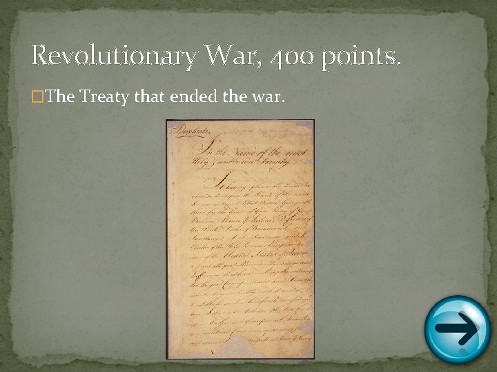 Revolutionary War, 400 points. �The Treaty that ended the war. 