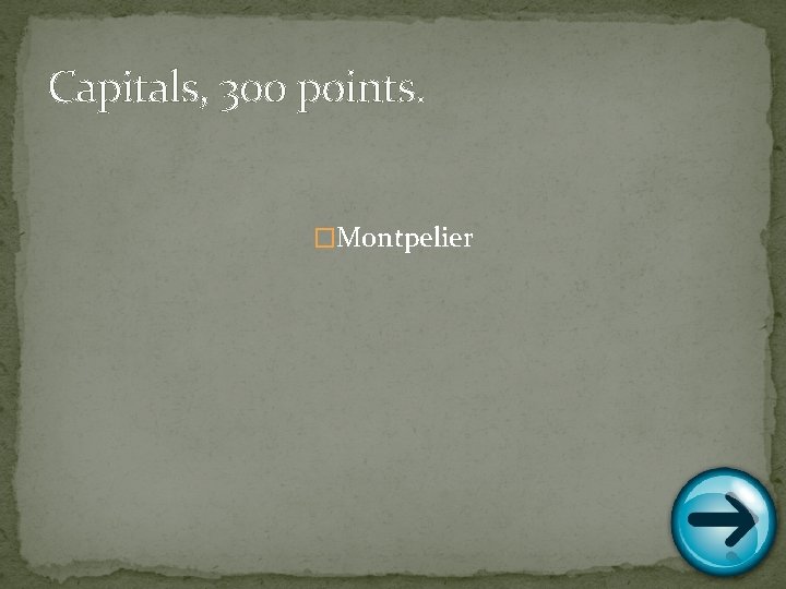 Capitals, 300 points. �Montpelier 