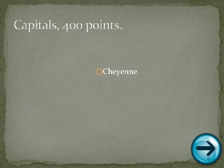 Capitals, 400 points. �Cheyenne 