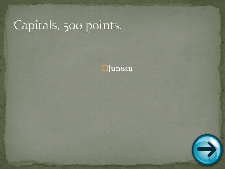 Capitals, 500 points. �Juneau 