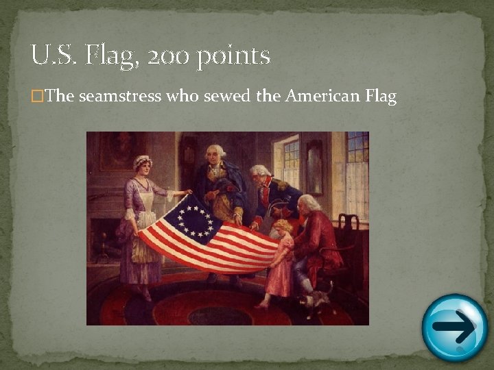 U. S. Flag, 200 points �The seamstress who sewed the American Flag 