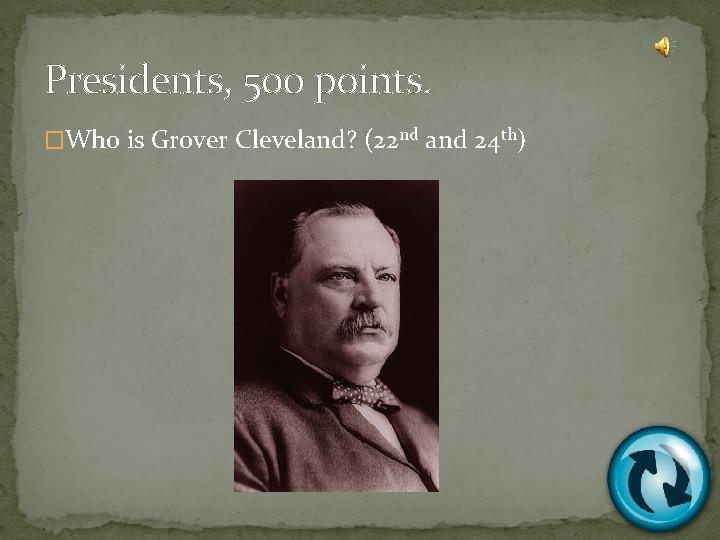 Presidents, 500 points. �Who is Grover Cleveland? (22 nd and 24 th) 