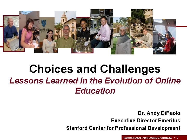 Choices and Challenges Lessons Learned in the Evolution of Online Education Dr. Andy Di.