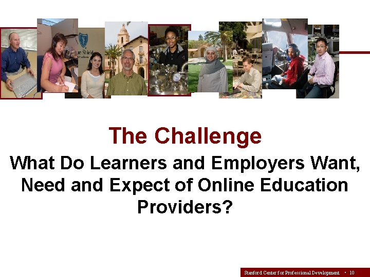 The Challenge What Do Learners and Employers Want, Need and Expect of Online Education