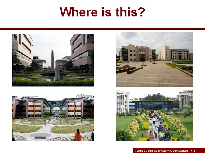 Where is this? Stanford Center for Professional Development • 2 