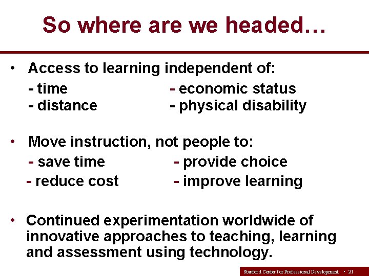 So where are we headed… • Access to learning independent of: - time -