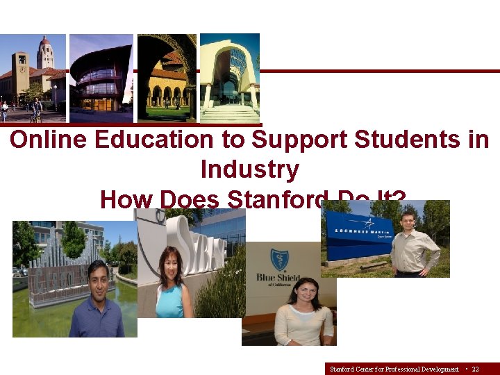 Online Education to Support Students in Industry How Does Stanford Do It? Stanford Center
