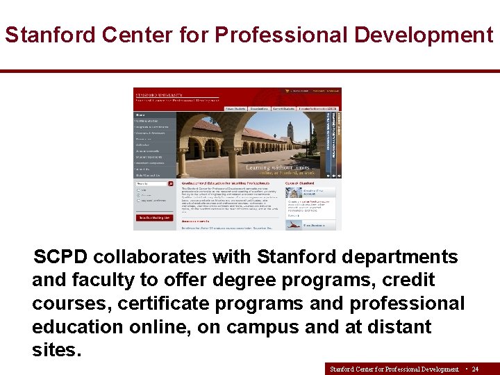 Stanford Center for Professional Development SCPD collaborates with Stanford departments and faculty to offer