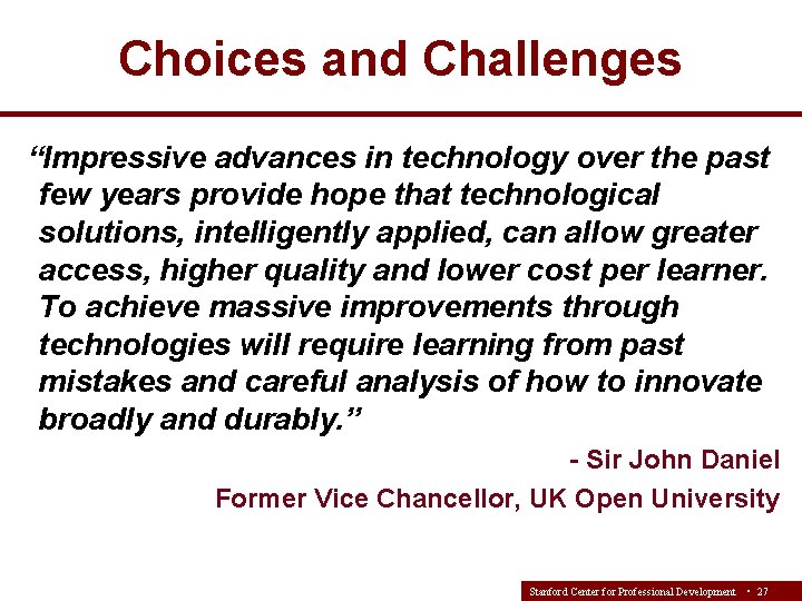 Choices and Challenges “Impressive advances in technology over the past few years provide hope