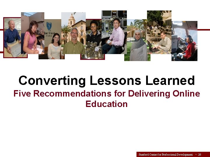 Converting Lessons Learned Five Recommendations for Delivering Online Education Stanford Center for Professional Development