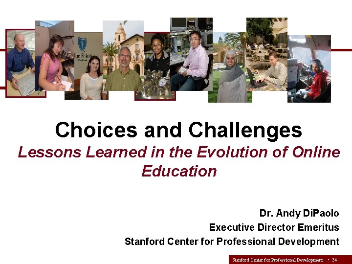 Choices and Challenges Lessons Learned in the Evolution of Online Education Dr. Andy Di.