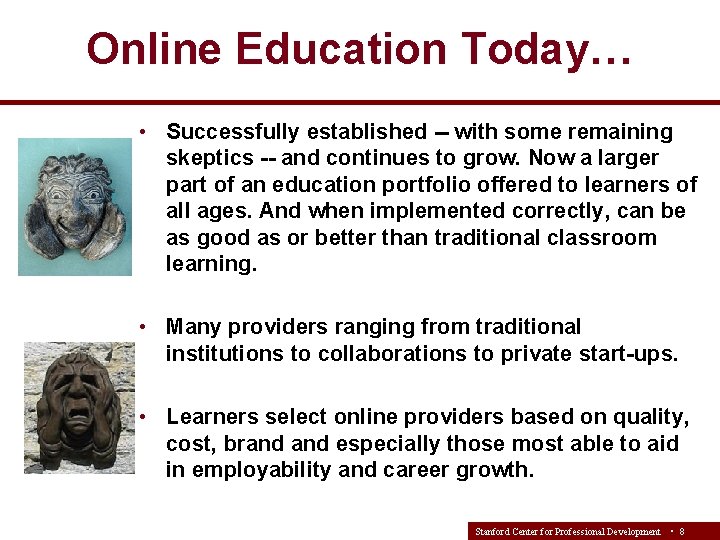 Online Education Today… • Successfully established -- with some remaining skeptics -- and continues