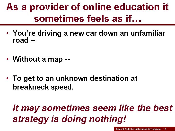 As a provider of online education it sometimes feels as if… • You’re driving