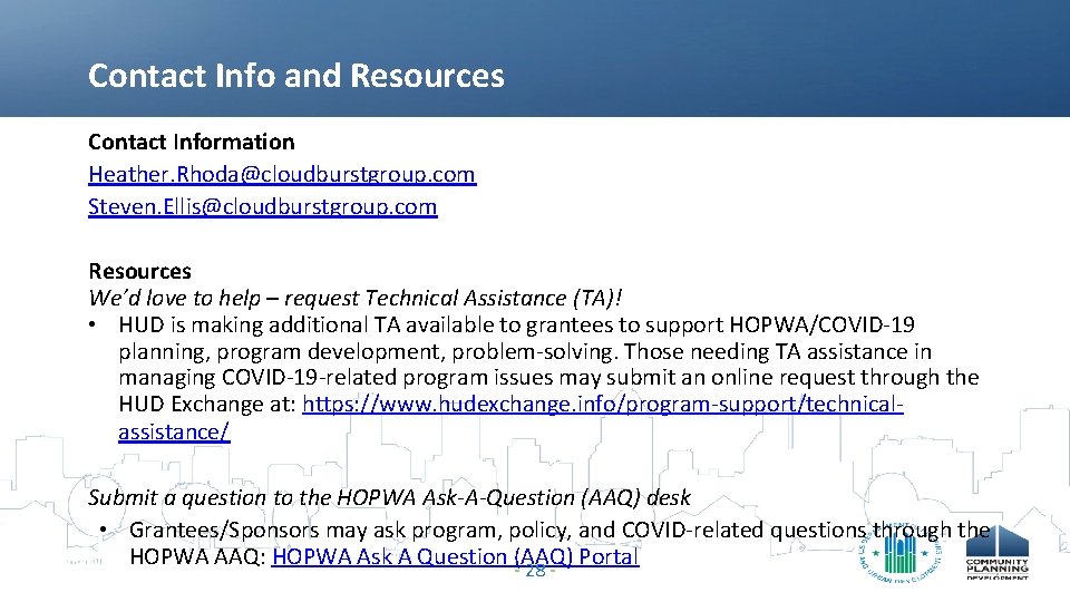 Contact Info and Resources Contact Information Heather. Rhoda@cloudburstgroup. com Steven. Ellis@cloudburstgroup. com Resources We’d