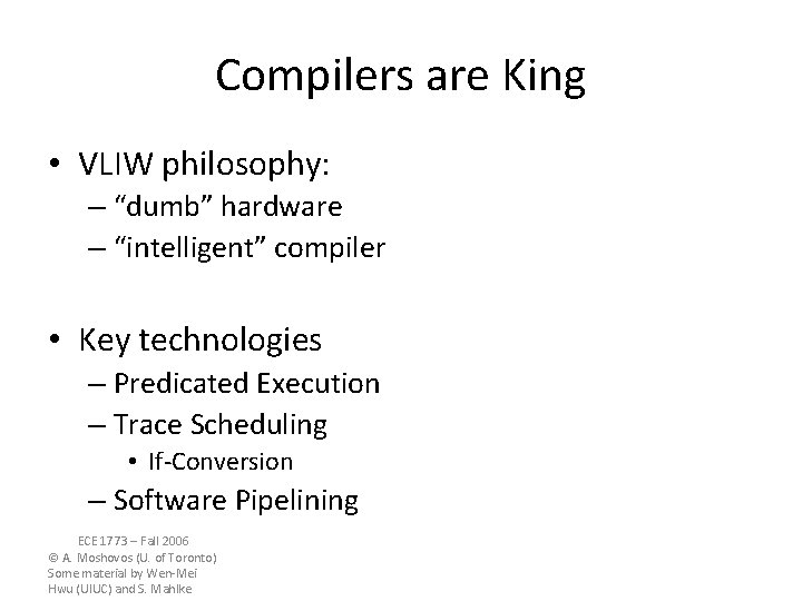 Compilers are King • VLIW philosophy: – “dumb” hardware – “intelligent” compiler • Key Compilers are King • VLIW philosophy: – “dumb” hardware – “intelligent” compiler • Key