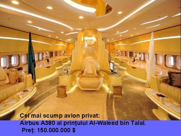 Cel mai scump avion privat: Airbus A 380 al prințului Al-Waleed bin Talal. Preț: