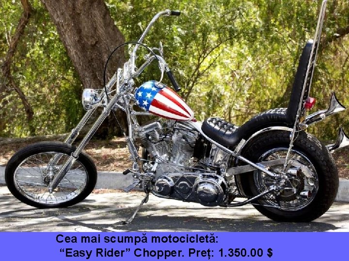 Cea mai scumpă motocicletă: “Easy Rider” Chopper. Preț: 1. 350. 00 $ 