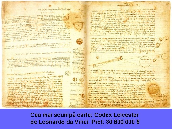 Cea mai scumpă carte: Codex Leicester de Leonardo da Vinci. Preț: 30. 800. 000