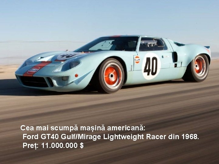 Cea mai scumpă mașină americană: Ford GT 40 Gulf/Mirage Lightweight Racer din 1968. Preț: