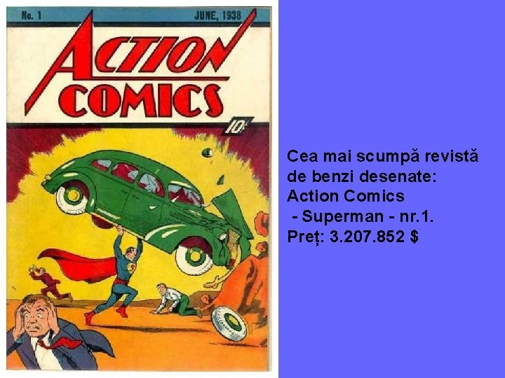 Cea mai scumpă revistă de benzi desenate: Action Comics - Superman - nr. 1.