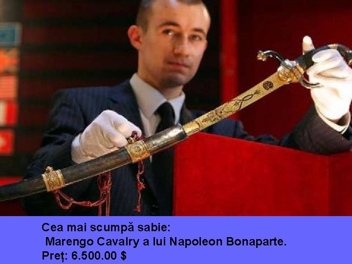 Cea mai scumpă sabie: Marengo Cavalry a lui Napoleon Bonaparte. Preț: 6. 500. 00