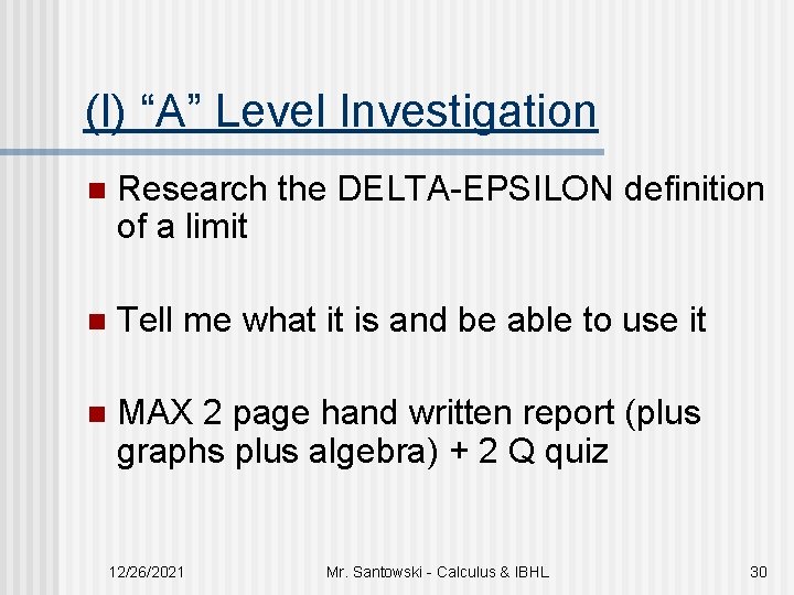 (I) “A” Level Investigation n Research the DELTA-EPSILON definition of a limit n Tell