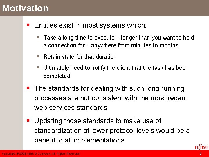 Motivation § Entities exist in most systems which: § Take a long time to