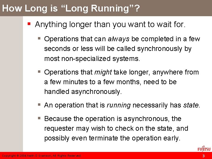 How Long is “Long Running”? § Anything longer than you want to wait for.