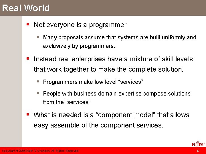 Real World § Not everyone is a programmer § Many proposals assume that systems