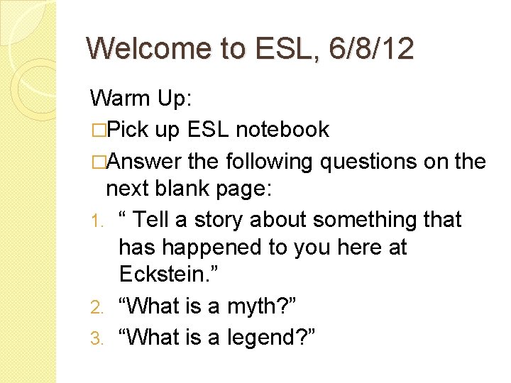 Welcome to ESL, 6/8/12 Warm Up: �Pick up ESL notebook �Answer the following questions