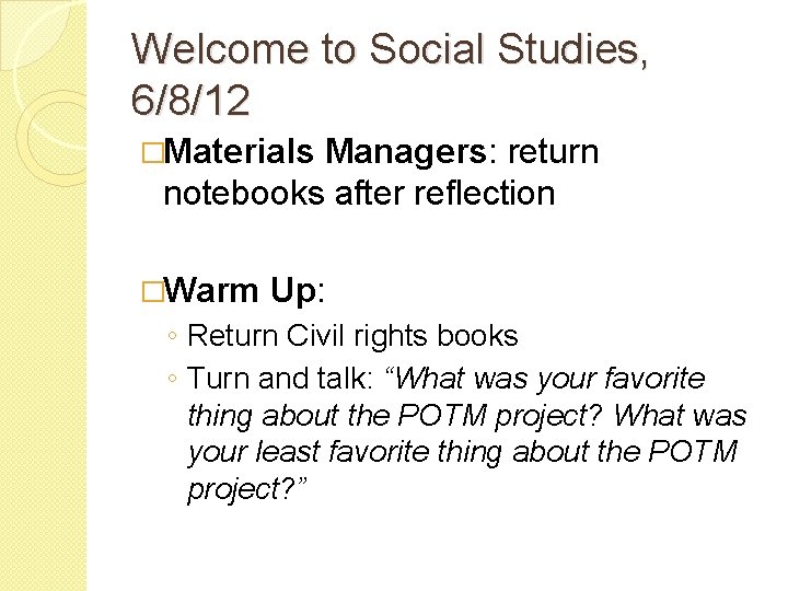 Welcome to Social Studies, 6/8/12 �Materials Managers: return notebooks after reflection �Warm Up: ◦
