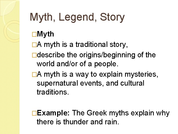 Myth, Legend, Story �Myth �A myth is a traditional story, �describe the origins/beginning of