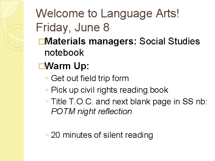 Welcome to Language Arts! Friday, June 8 �Materials managers: Social Studies notebook �Warm Up: