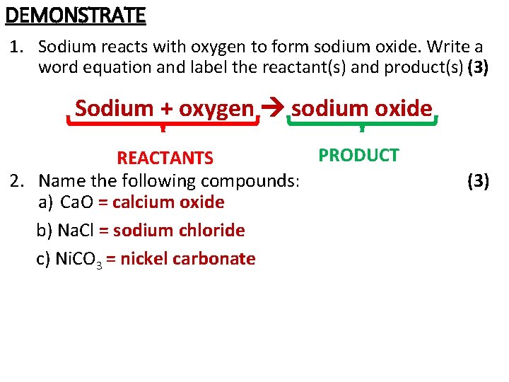 DEMONSTRATE 1. Sodium reacts with oxygen to form sodium oxide. Write a word equation