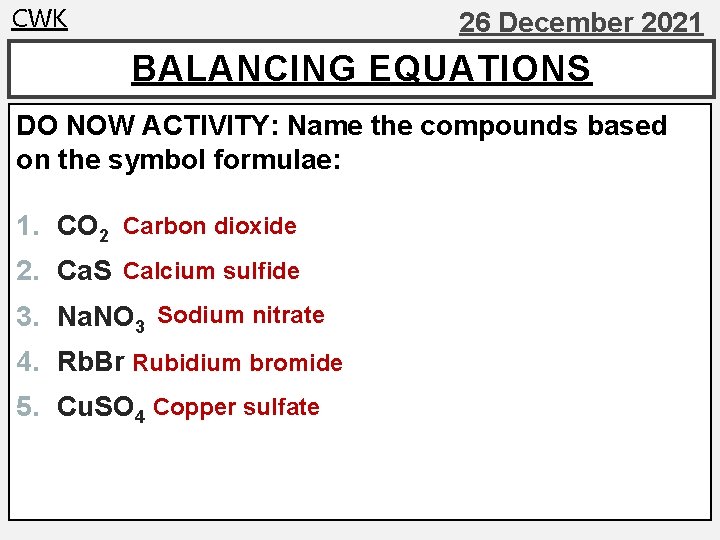 CWK 26 December 2021 BALANCING EQUATIONS DO NOW ACTIVITY: Name the compounds based on