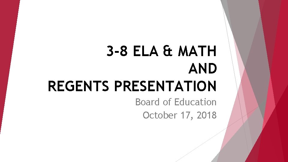 3 -8 ELA & MATH AND REGENTS PRESENTATION Board of Education October 17, 2018