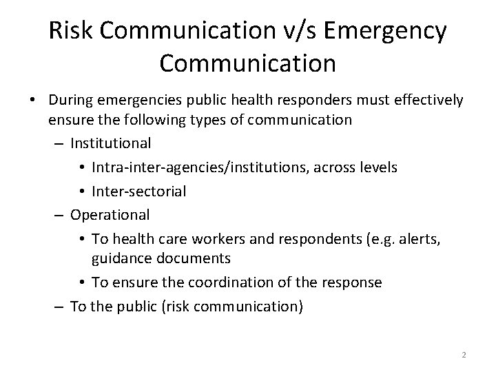 Risk Communication v/s Emergency Communication • During emergencies public health responders must effectively ensure