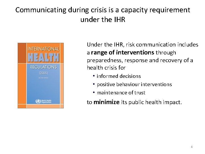 Communicating during crisis is a capacity requirement under the IHR Under the IHR, risk