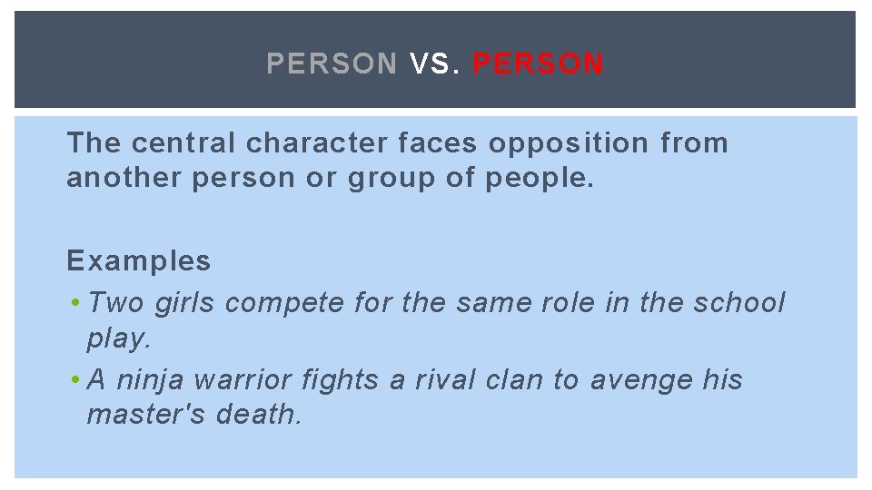 PERSON VS. PERSON The central character faces opposition from another person or group of