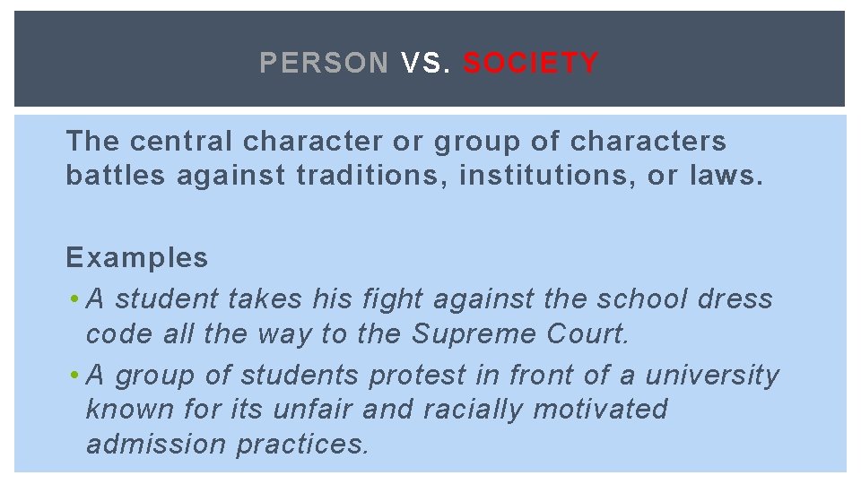 PERSON VS. SOCIETY The central character or group of characters battles against traditions, institutions,