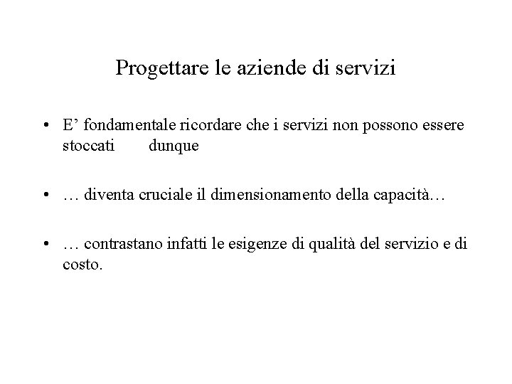 Progettare le aziende di servizi • E’ fondamentale ricordare che i servizi non possono